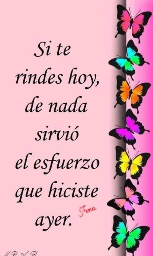 Muy cierto 😉 no rendirse jamás 😉😉