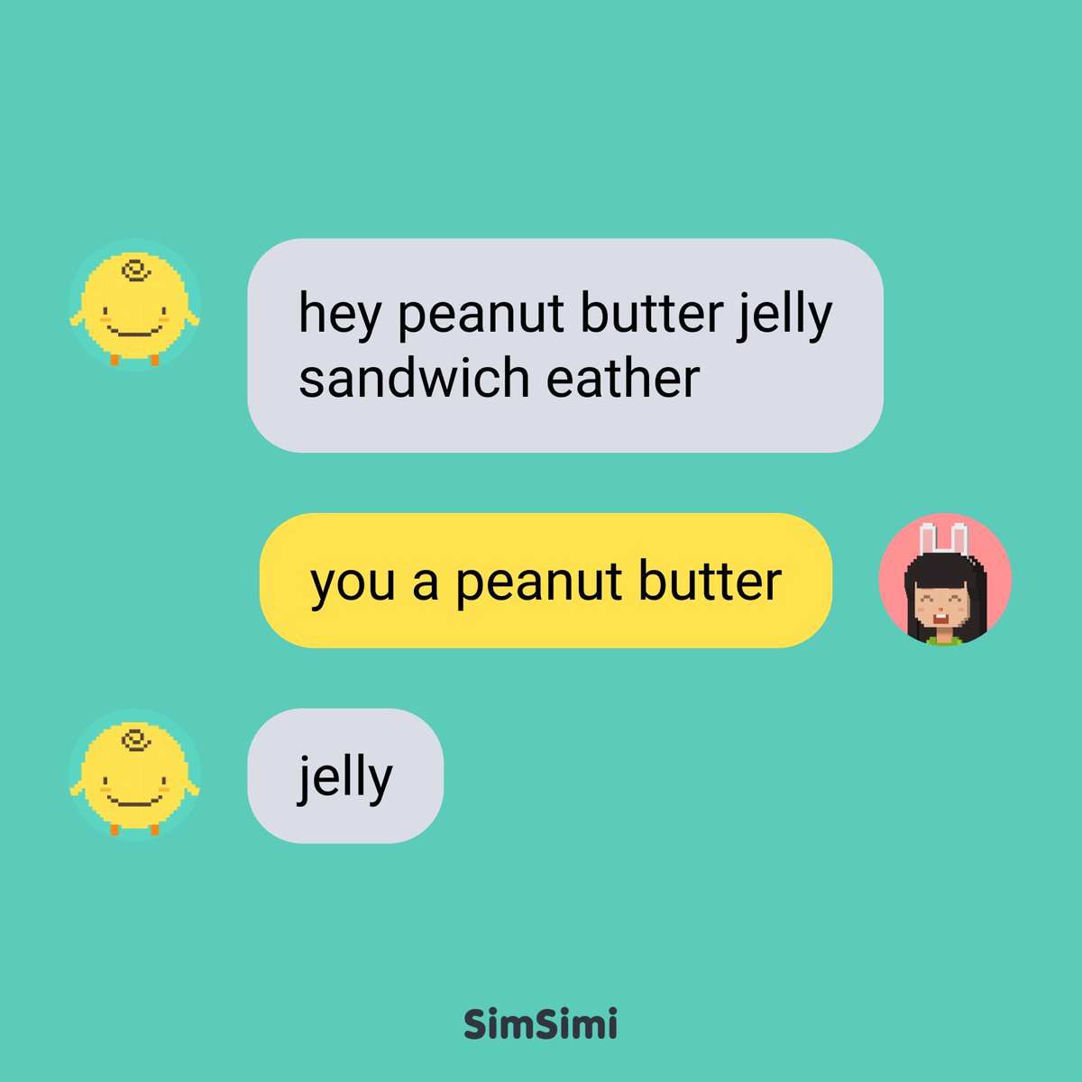 Simsimi telling us “It's peanut butter jelly time!”

Share some of your favorite Simsimi conversations at our Discord server.  discord.gg/z5YvjTCg