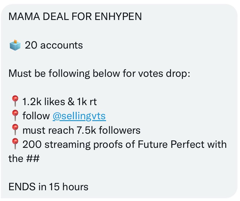 simcalls's tweet image. MAMA DEAL FOR #ENHYPEN 

🗳️ 20 accounts

Must be following below for votes drop:

📍1.2k likes &amp;amp; 1k rt
📍follow @seIIingvts 
📍must reach 7.5k followers
📍200 streaming proofs of Future Perfect with the #MAMAVOTE and #ENHYPEN 

ENDS in 15 hours