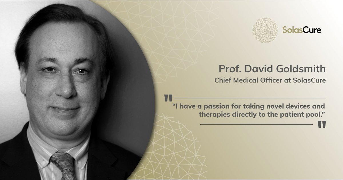 Meet Prof. <a href="/DavidGoldsmith/">DavidGoldsmith</a>, Chief Medical Officer at SolasCure. Prof. Goldsmith is a former Emeritus Professor of Cardio-Renal Medicine at the University of London  &amp; former Consultant Nephrologist at Guy’s &amp; St Thomas’ NHS Foundation Trust Hospital.   solascure.com