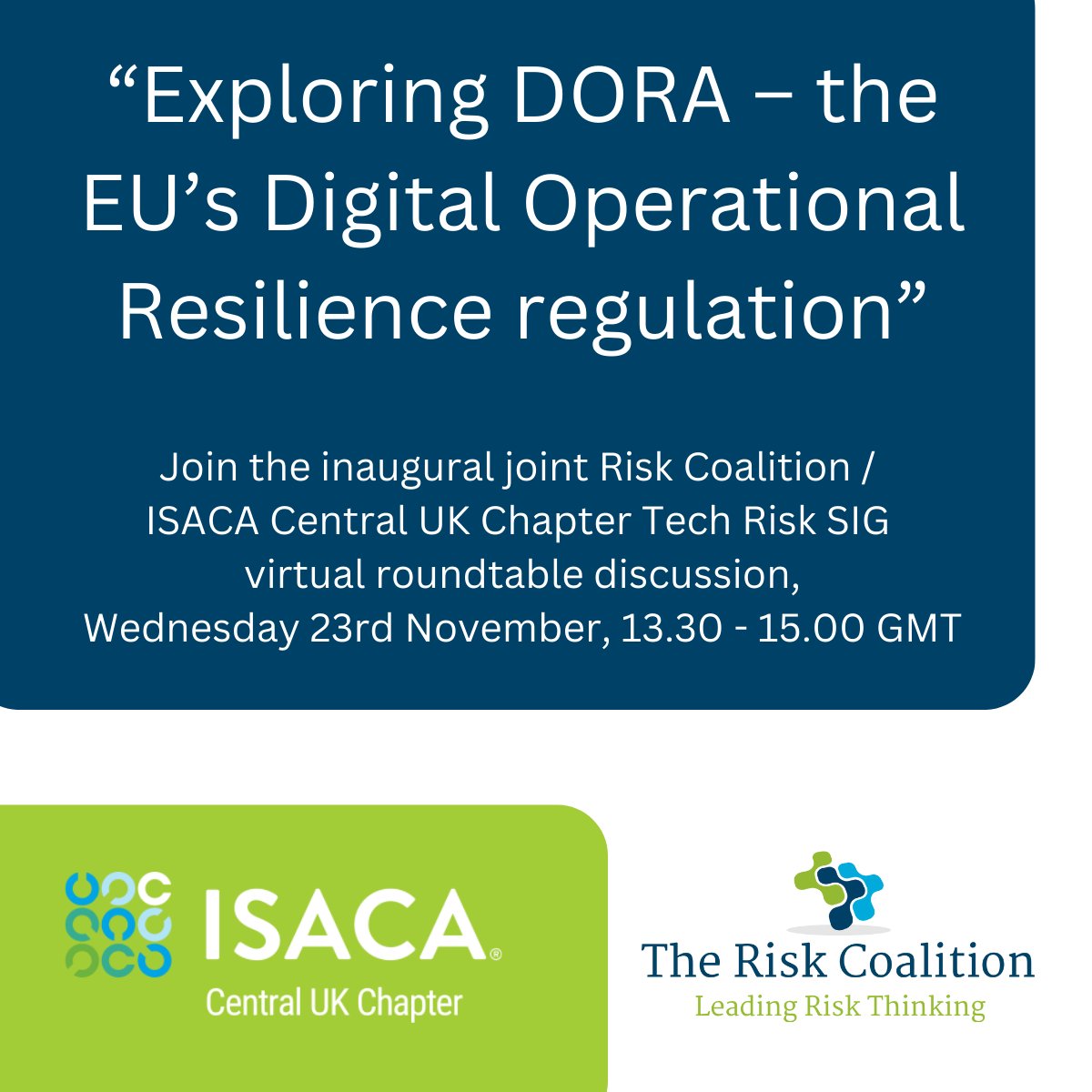 “Exploring DORA – the EU’s Digital Operational Resilience regulation” 
Virtual roundtable discussion, Wed 23/11, 1.30 - 3 pm GMT

<a href="/RiskCoalition/">Risk Coalition</a> &amp; <a href="/ISACANews/">ISACA Global</a> Central UK Chapter are pleased to launch of a joint Tech Risk SIG, with an inaugural roundtable discussion on #DORA