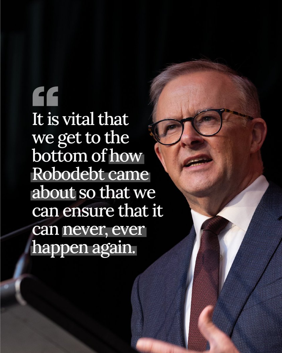 People had their lives ruined by the former government’s Robodebt scheme. It was illegal, it was cruel, and it was harmful. 

That’s why we’re holding a Royal Commission into Robodebt. It started yesterday, and the full report will be delivered in April next year.