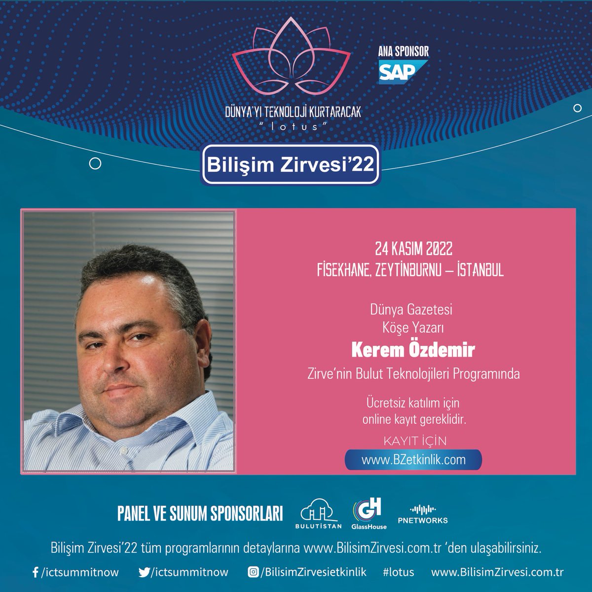 Kerem Özdemir 24 Kasım’da 22.Bilişim Zirvesi için Fişekhane Ana Sahne’de. Ücretsiz katılım için online kayıt gereklidir.
Kayıt olmak için; BZetkinlik.com

#lotus #bilisimzirvesi #bilişimzirvesi #bilisim500 #bthaber #bilişim #teknoloji #sap #bthabersirketlergrubu