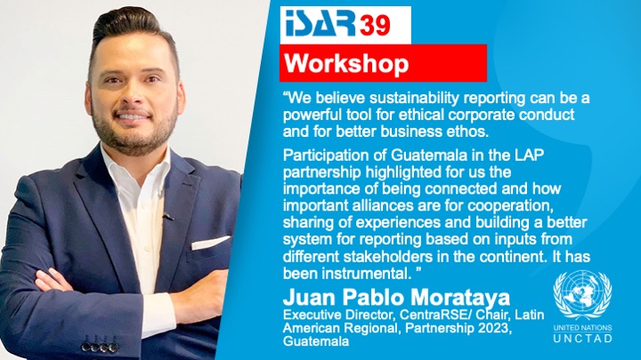Juan Pablo Morataya, Executive Director, CentraRSE/ Chair, Latin American Regional, Partnership 2023, Guatemala, stated at <a href="/UNCTAD_ISAR/">UNCTAD ISAR</a> #ISAR 39