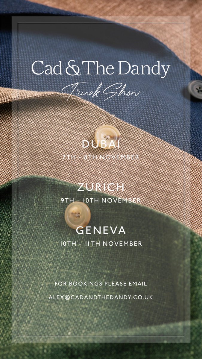 Cad & The Dandy (@cadandthedandy) on Twitter photo DUBAI, ZÜRICH & GENEVA NEXT WEEK
Grab a last slot on our trunk show travels next week, covering three locations, for new business suits, wedding suits, casual separates, event wear and seasonal outerwear.
Book via alex@cadandthedandy.co.uk or online bit.ly/2XJaZjU DUBAI, ZÜRICH & GENEVA NEXT WEEK
Grab a last slot on our trunk show travels next week, covering three locations, for new business suits, wedding suits, casual separates, event wear and seasonal outerwear.
Book via alex@cadandthedandy.co.uk or online bit.ly/2XJaZjU
