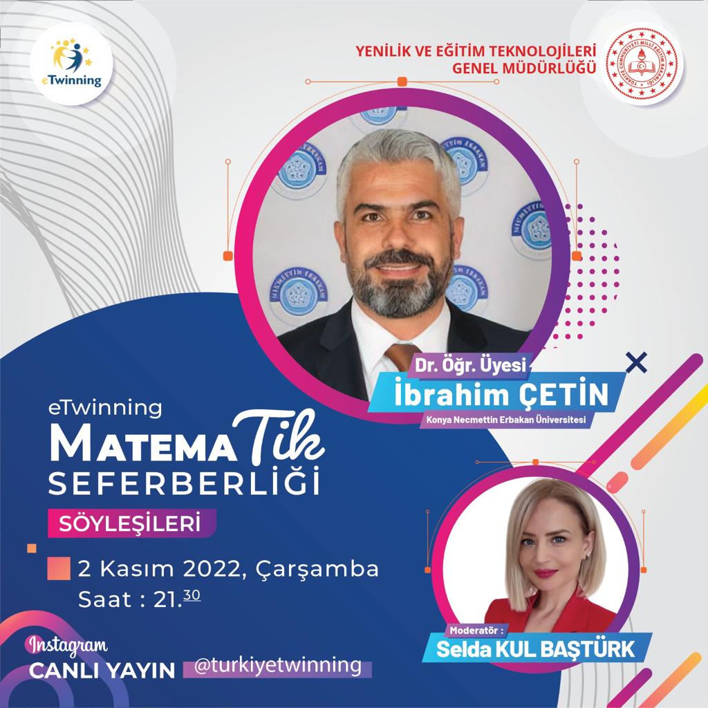 Bekliyoruz...
📺 @turkiyetwinning Instagram Canlı Yayını

🎙️Dr. Öğr. Üyesi İbrahim ÇETİN-Necmettin Erbakan Üniversitesi, Ahmet Keleşoğlu Eğitim Fakültesi, Matematik Eğitimi ABD

🗓️ 2 Kasım 2022 Çarşamba
⏲️ 21.30
<a href="/mebyegitek/">Yenilik ve Eğitim Teknolojileri Genel Müdürlüğü</a> <a href="/tretwinning/">eTwinning Türkiye</a> <a href="/AtasehirMEM/">Ataşehir İlçe Millî Eğitim Müdürlüğü</a> <a href="/istanbulmem/">mem</a>