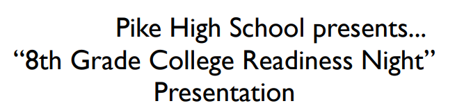 Attention 8th grade @GuionCreekMS @LincolnMS_Pike @NewAugustaNorth families! @PikeHighSchool will present their '8th Grade College Readiness Night' on Thursday, Nov. 10th from 5:30p-7pm in the PHS cafeteria. We hope to see you there.