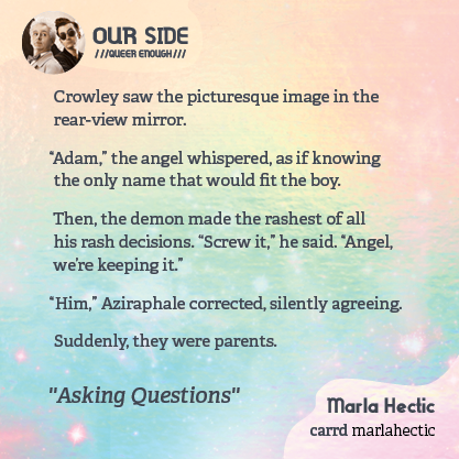 OurSideZine's tweet photo. In @20naina12's fic 'Answering Questions', Adam has a rough school day when his classmates didn't understand his parents’ shifting genders. Luckily, Crowley and Aziraphale are there to comfort their child!

2 days left for 'Queer Enough', Good Omens fans!

https://t.co/Tm64QvlOGh https://t.co/L4ckQOdmCD