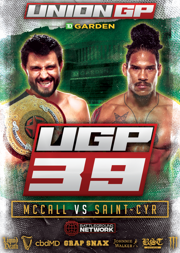 UGP 39: McCALL vs SAINT-CYR

🗓️ November 20, 2022
🏟️ TD Garden
📍 Boston, Massachusetts
📺 <a href="/BattlegroundNet/">Battleground Network</a> 

🔗: uniongrandprix.com/mma_event/ugp-…