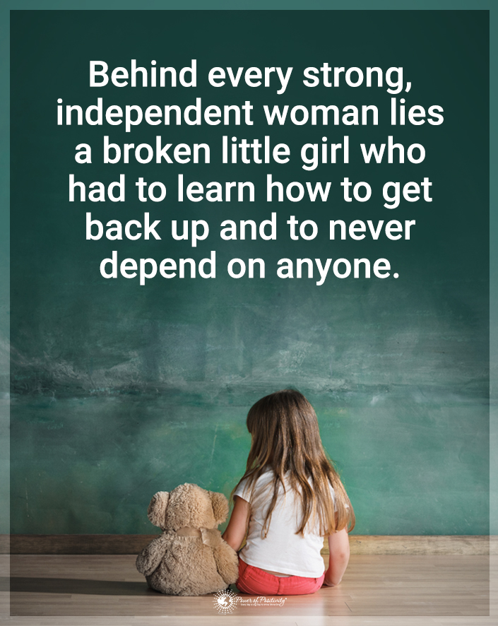 "Behind every strong independent woman..."