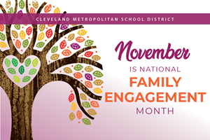 November is National Family Engagement Month.  <a href="/CLEMetroSchools/">Cleveland Metropolitan School District</a> staff and families, please share pictures of events and engagement and tag #CMSDfamiliesROCK and visit clevelandmetroschools.org/Page/18147 for tips and resources on building meaningful family/school partnerships.