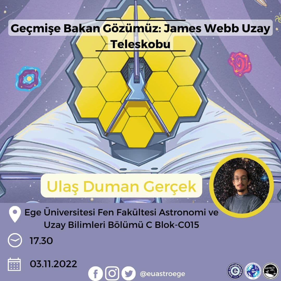 3 Kasım Perşembe saat 17.30’da Astronomi ve Uzay Bilimleri Bölümü öğrencisi ve topluluk üyemiz Ulaş Duman Gerçek’in "Geçmişe Bakan Gözümüz: James Webb Uzay Teleskobu" sunumuna Ege Üniversitesi olarak davetlisiniz. 🚀