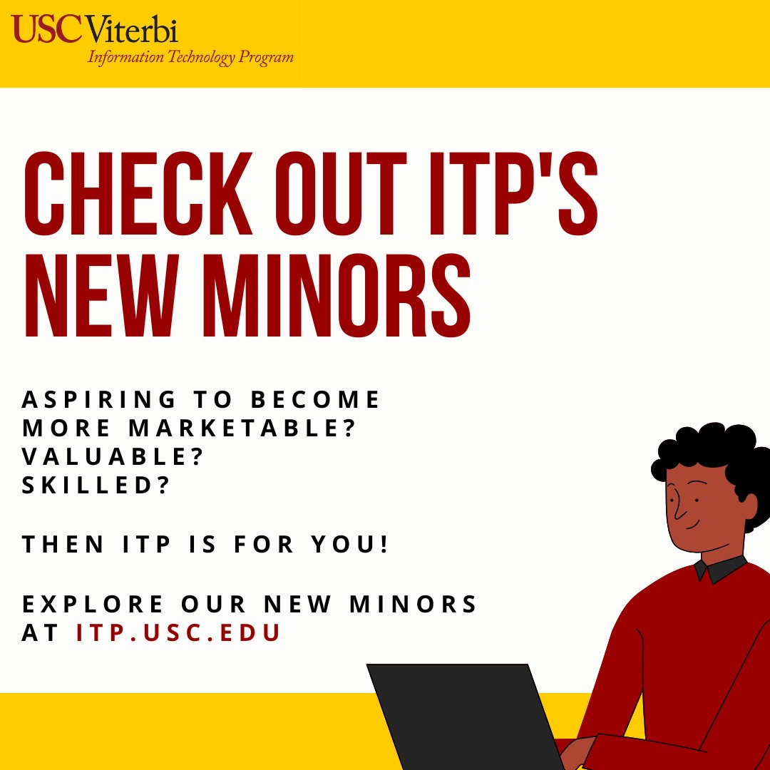 Visit itp.usc.edu to explore our new minor programs including Artificial Intelligence, Cybersecurity, and Technical Game Art!