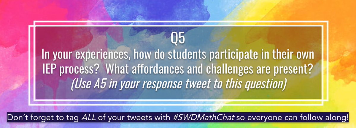 Q5: In your experiences, how do students participate in their own IEP process? What affordances and challenges are present? 

#SwDMathChat