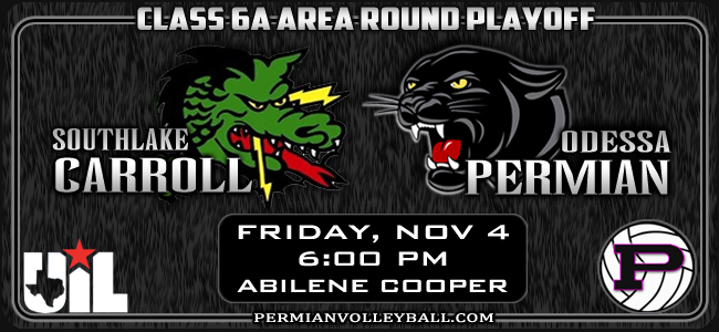 Volleyball:  6A Area Playoff
Odessa Permian -vs- Southlake Carroll
Friday, November 4 - 6:00 pm
at Abilene Cooper