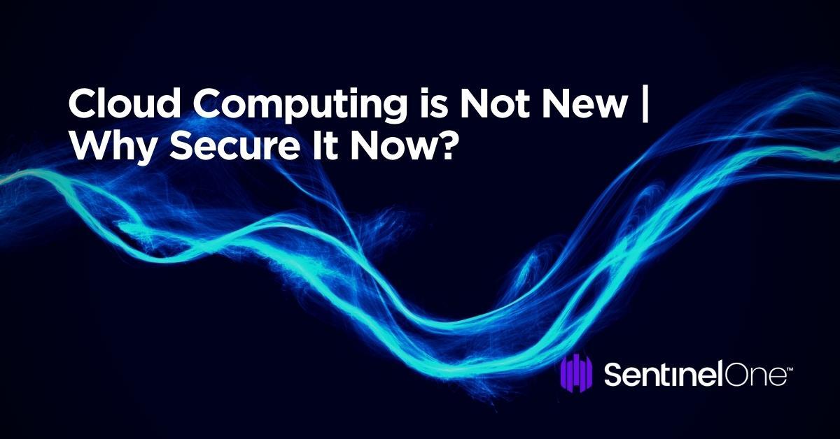 #Cloud Computing Is Not New | Why Secure It Now? - SentinelOne bit.ly/3WmFv27 #cybersecurity
