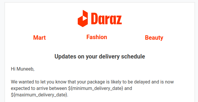 muneeb_dev's tweet photo. @darazpk I have got an email about the order without the dates. Email saying ${minimum_delivery_date} https://t.co/al1nbFgWac