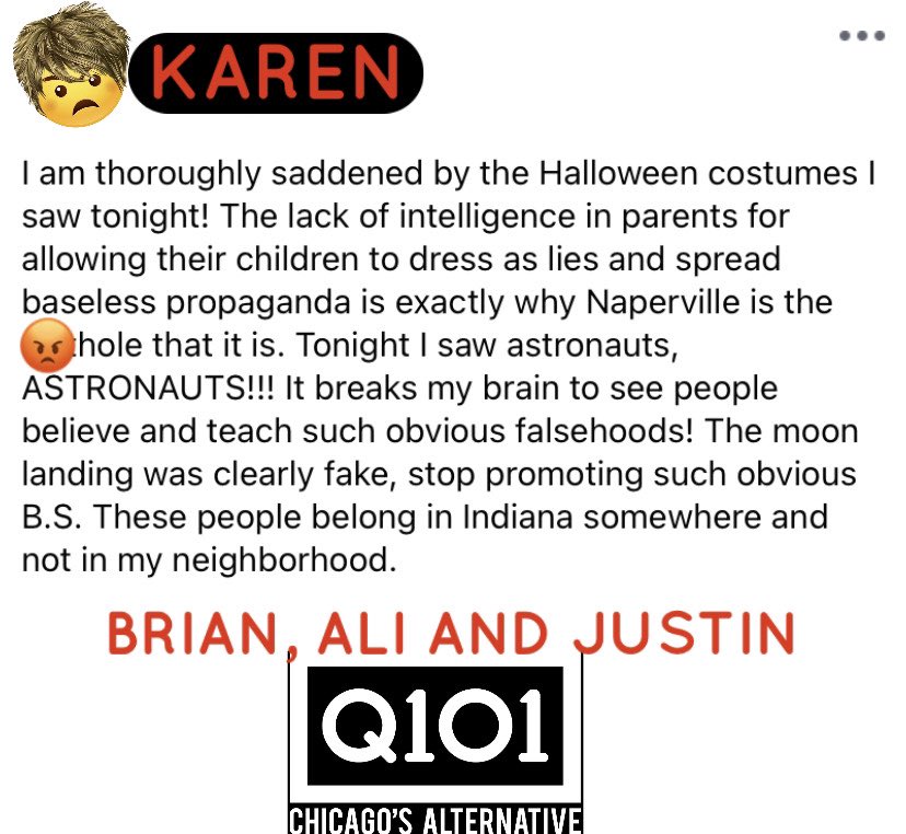 Q101Chicago's tweet photo. Naperville Karen hates your kids Halloween costume and blames YOU for making Naperville a ￼s-hole! 

-Brian, Ali and Justin 6-10AM Weekdays

#Karen #karensgonewild #karens #Naperville #Indiana #Chicago https://t.co/Of098Otz4g