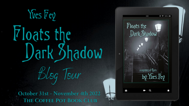 Welcome to Day 3 of our blog tour for ༻*·. Floats the Dark Shadow .·*༺ by Yves Fey Click on the link to check out today’s lovely stops, with four tempting excerpts: thecoffeepotbookclub.blogspot.com/2022/09/blog-t… #HistoricalMystery #BlogTour #FloatsTheDarkShadow @YvesFey @maryanneyarde