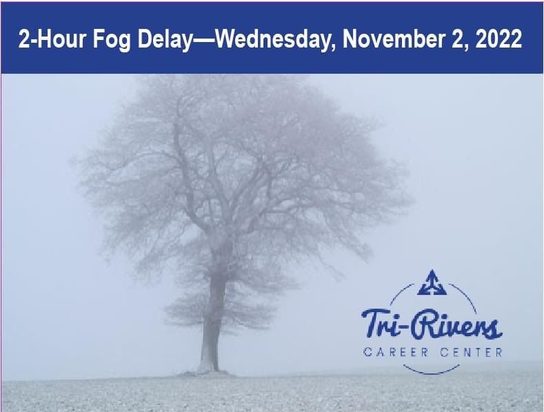 Tri-Rivers (@tririverscc) on Twitter photo Tri-Rivers is on a 2-hour delay due to fog, Wednesday, November 2, 2022. Tri-Rivers is on a 2-hour delay due to fog, Wednesday, November 2, 2022.