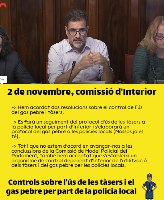 També hem debatut dues resolucions sobre el control de l'ús dels tassers i del gas pebre per la policia local. Garantir l'aplicació del protocol dels primers, elaborar un protocol pels segons, i establir mecanismes de control des d'Interior.