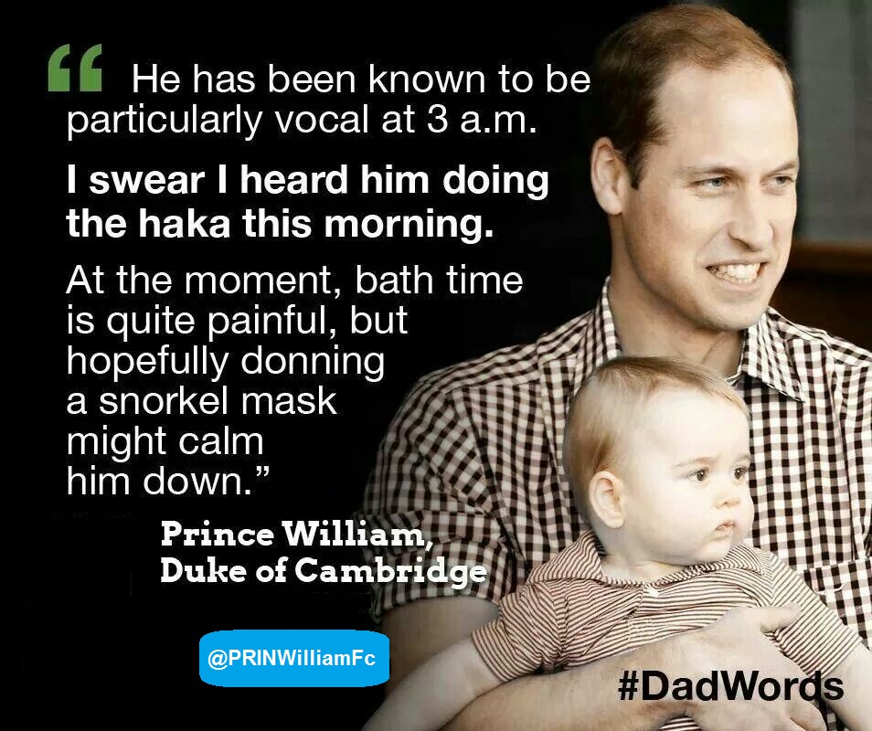 "I swear I heard him doing the haka this morning."
- Prince William, 
  Duke of Cambridge. 

#Dad 
#PrinceWilliamFC