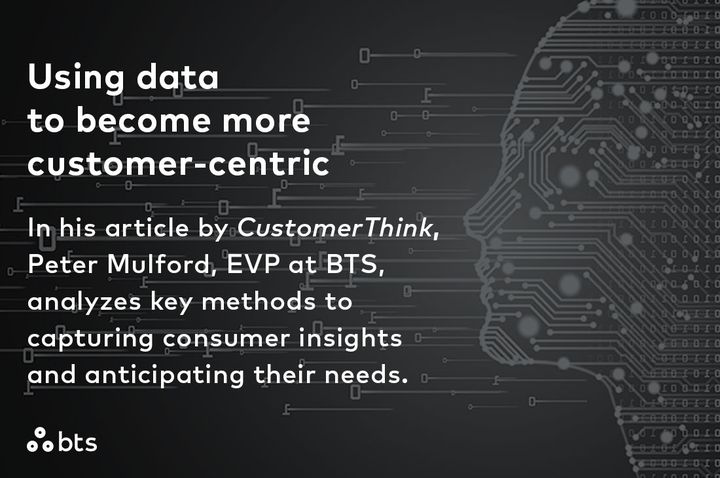 How can you use data to become more customer-centric? In his article by CustomerThink, Peter Mulford, EVP at BTS, analyzes key methods to capturing consumer insights and anticipating their needs: bit.ly/3SexglF #StrategyMadePersonal #customer #audience