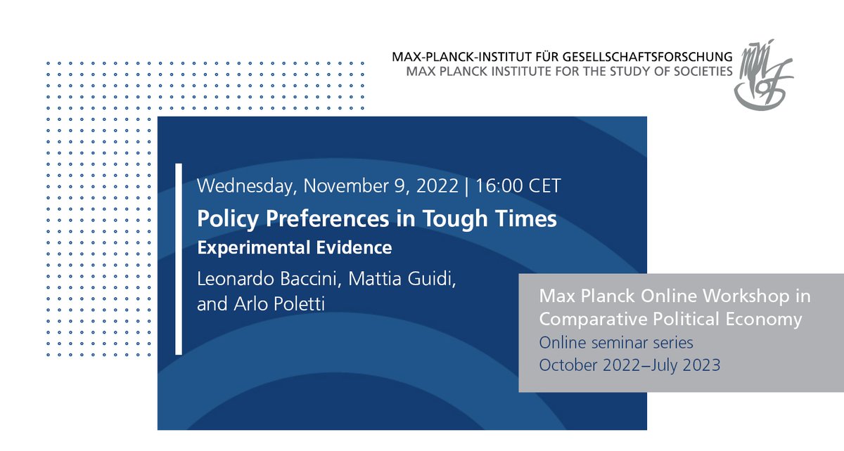 📢Please join us for the next #MAXCPE seminar next Wednesday, Nov 9 at 4pm CET.

@LeoBaccini will present a paper co-authored with @matguidi & Arlo Poletti: 'Policy Preferences in Tough Times: Experimental Evidence'.

For more info about how to sign up👉mpifg.de/1030945/curren…