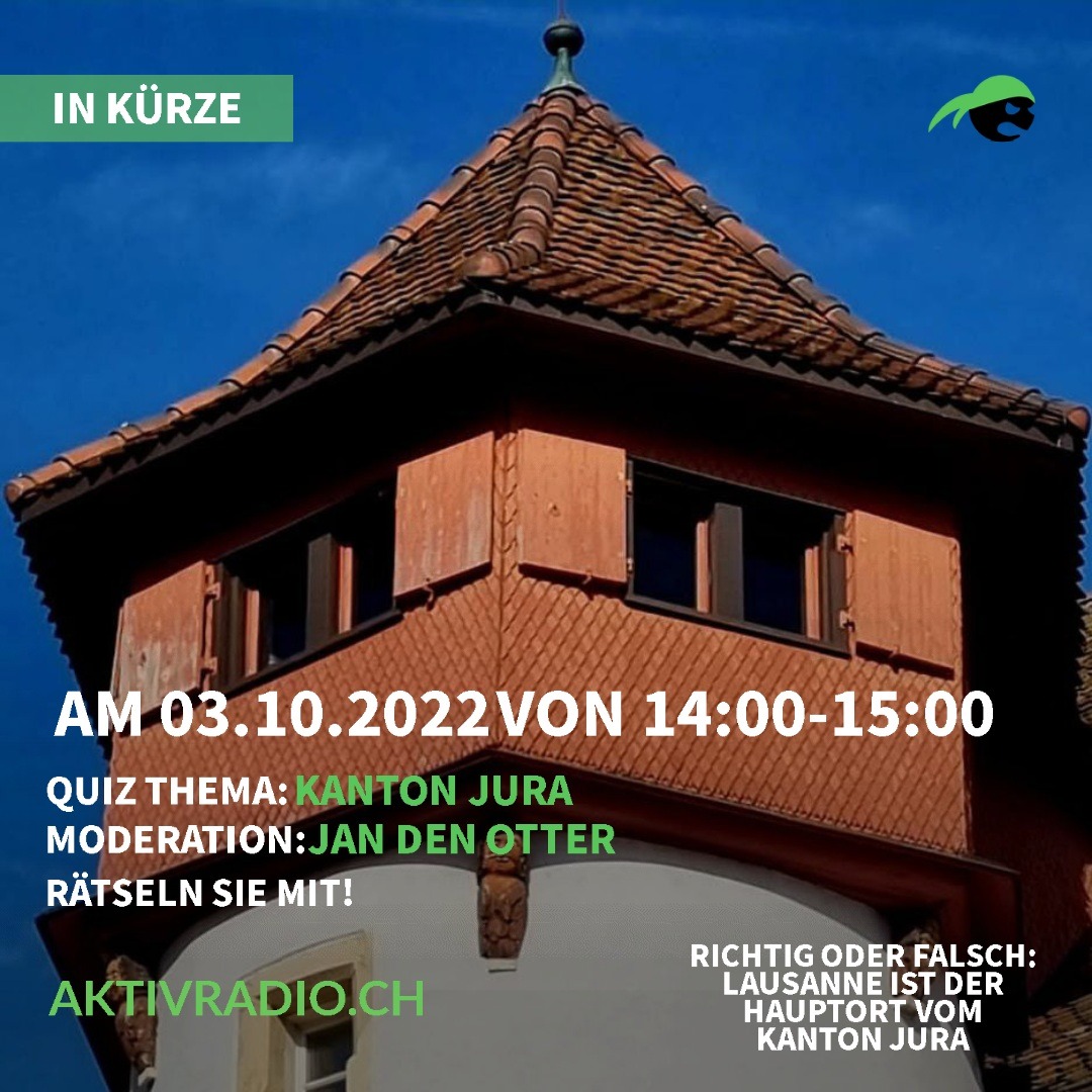03. 11. 2022, VON 14:00 BIS 15:00 QUIZ THEMA: KANTON JURA MODERATION: JAN DEN OTTER RÄTSELN SIE MIT!

RICHTIG ODER FALSCH: LAUSANNE IST DER HAUPTORT VOM KANTON JURA