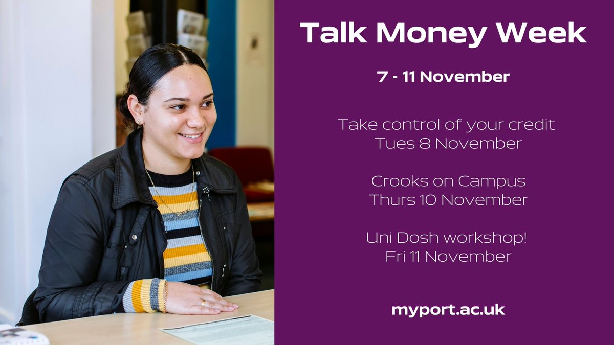 Take control of your finances in #TalkMoney Week. Get money confident during this week of events.

Tues 8 Nov: Take control of your credit
Thurs 10 Nov: Crooks on Campus
Fri 11 Nov: Uni Dosh workshop!

Find out more: uni.port.ac.uk/3FG1c7c