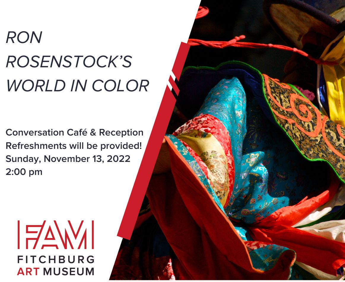 Conversation Café with Ron Rosenstock Sunday, November 13, 2022 - 2:00 pm Meet exhibiting artist Ron Rosenstock for a conversation about his world travels and photography practice. Call (978) 345-4207 or email sdiachisin@fitchburgartmuseum.org to pre-register.