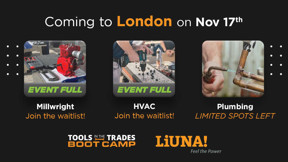 Join us in London at the <a href="/LiUNA1059/">LIUNA Local 1059</a> Training Facility on November 17th!

We have limited spots open in Plumbing. You can join the waitlist for Millwright and HVAC; should a spot open up, you will be notified. Apply now: toolsinthetrades.ca