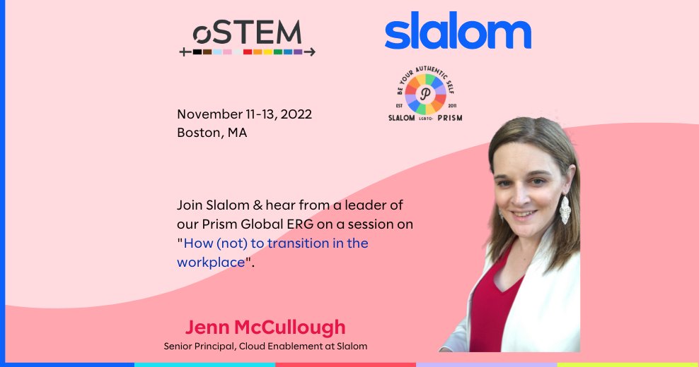 Announcing Slalom’s sponsorship with oSTEM Conference November 11-13th.  Jenn McCullough, Senior Principal & Executive Sponsor of Prism Philadelphia will be leading the conference session: “How (not) to transition in the workplace”. #celebrateauthenticity #oSTEM2022