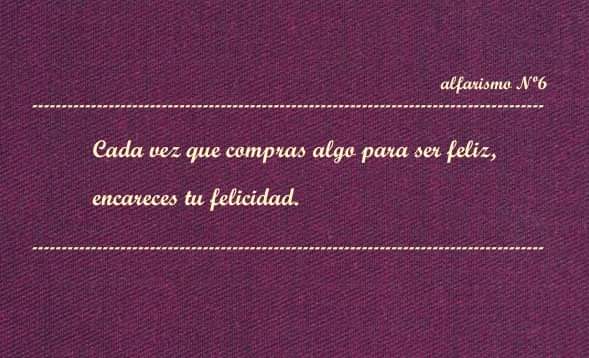 DavidAlfaroSi's tweet photo. Alfarismo Nº6: "Cada vez que compras algo para ser feliz, encareces tu felicidad". https://t.co/mzV0nNh3kM