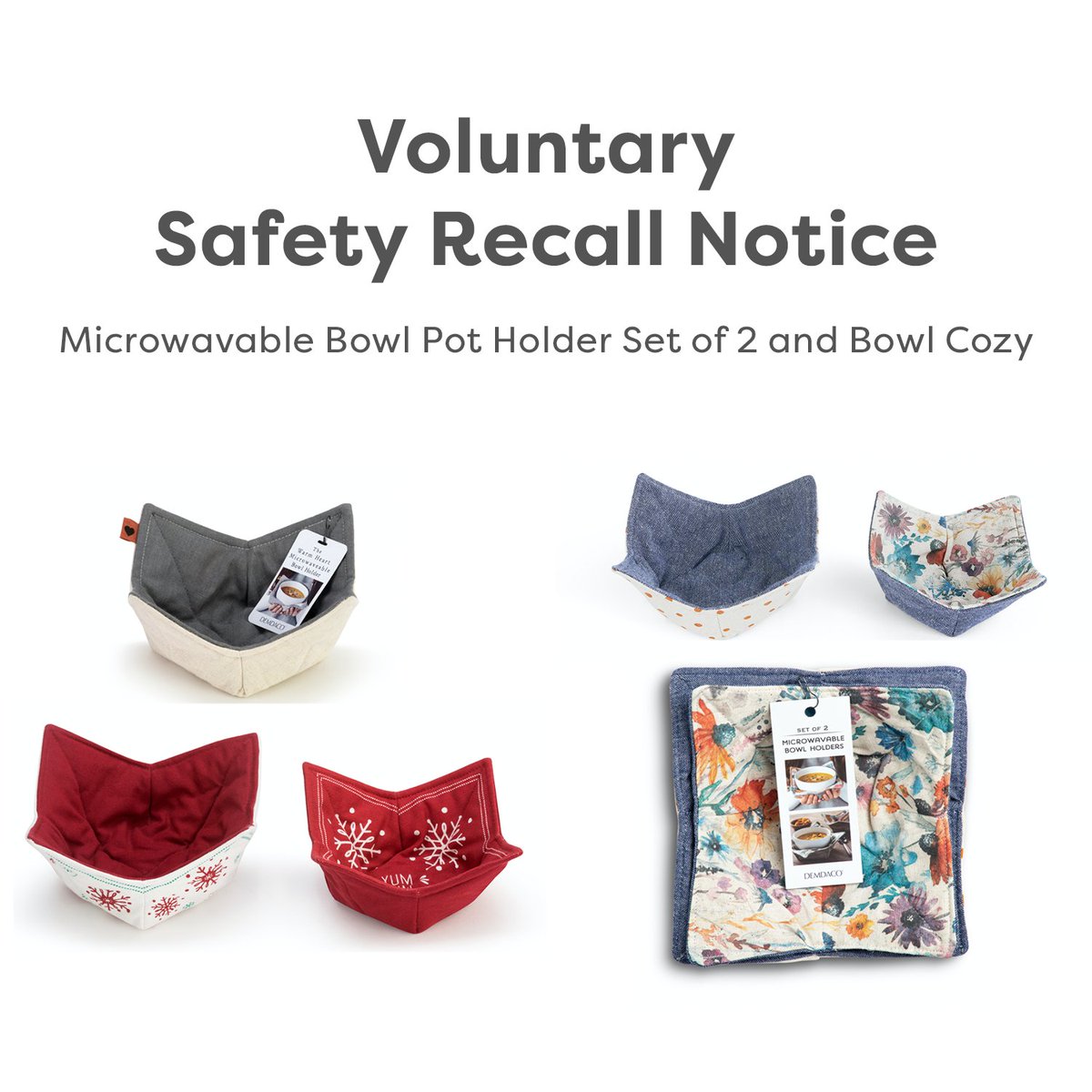 DEMDACO (@demdaco) on Twitter photo #RECALL: DEMDACO Microwaveable Pot Holder Set of 2 recalled due to concerns that the pot holder's fabric can char after being warmed in microwave for 3 minutes with microwaveable bowl containing liquid, posing a fire hazard.
Visit demdaco.com/recall-informaโฆ for refund information. #RECALL: DEMDACO Microwaveable Pot Holder Set of 2 recalled due to concerns that the pot holder's fabric can char after being warmed in microwave for 3 minutes with microwaveable bowl containing liquid, posing a fire hazard.
Visit demdaco.com/recall-informaโฆ for refund information.
