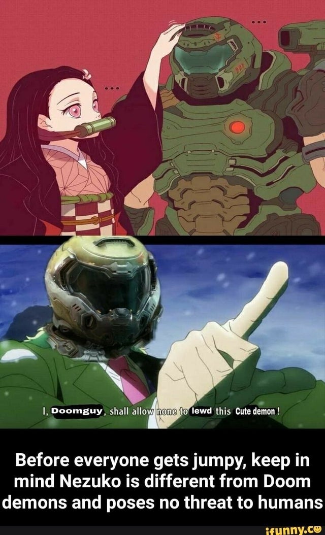Hey <a href="/TheSmallDemon/">𝒩𝑒𝓏𝓊𝓀𝑜 𝒦𝒶𝓂𝒶𝒹𝑜</a> guess what doom slayer want to be guardian angel from demons and others