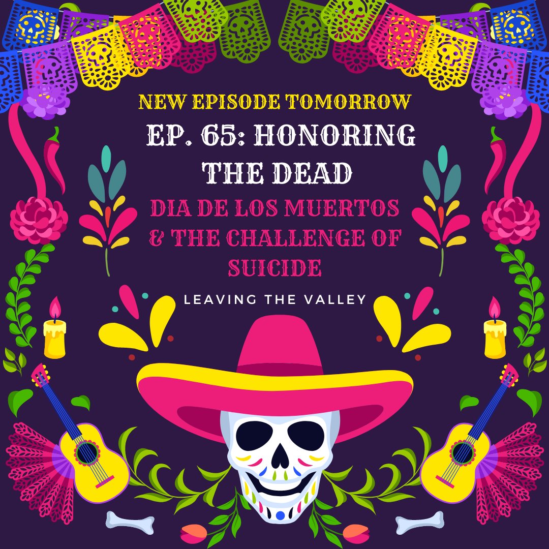 LeavingValley's tweet photo. New Ep TOMORROW! Suicide complicates the memory of our loved ones. How is honoring our lost loved ones changed by a suicide? Not just for Mexican Americans, but for everyone grieving a self-inflicted loss. https://t.co/E5NCZbcB7N #mentalhealth #DiaDeLosMuertos https://t.co/stxrDxCV98