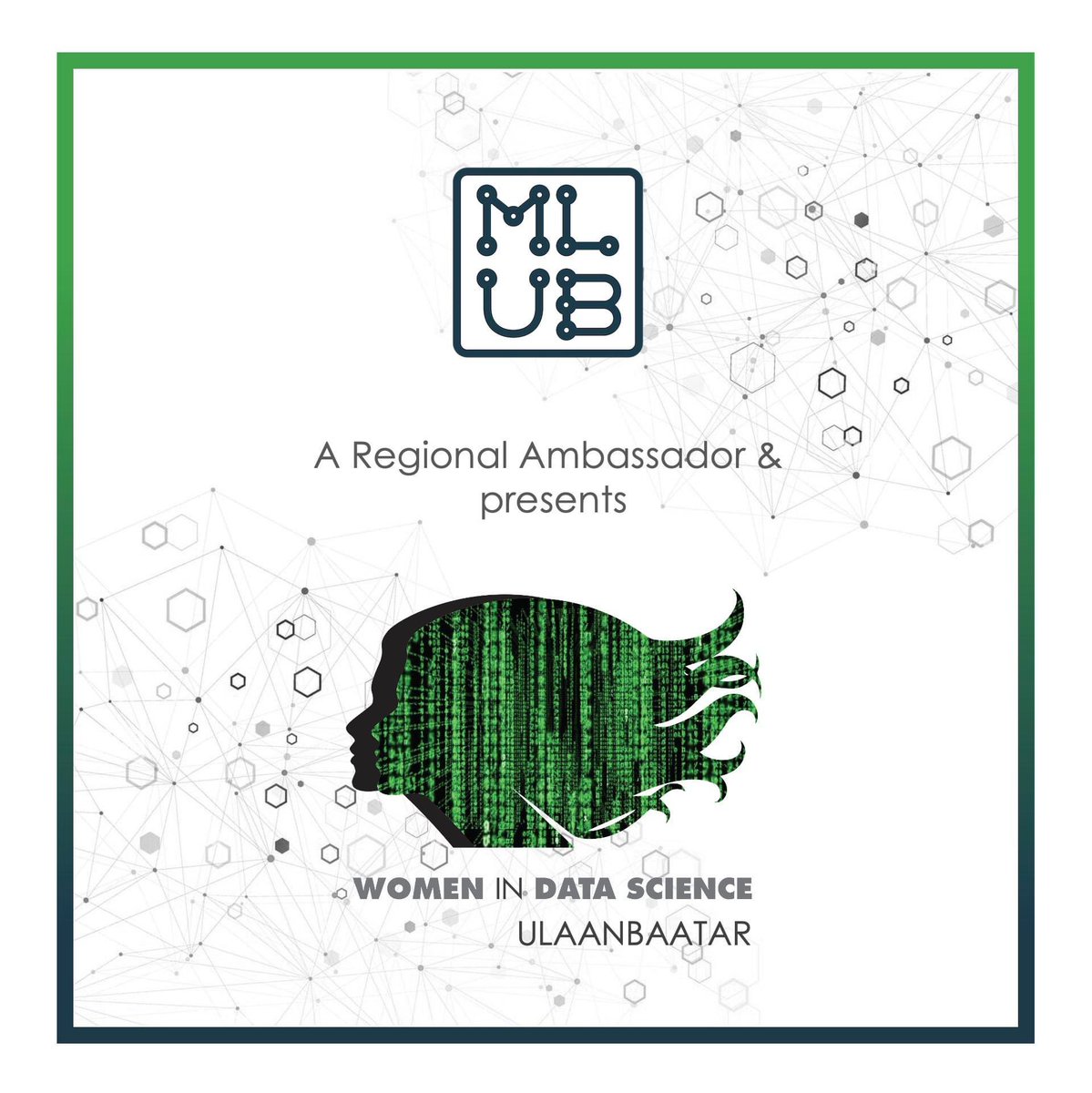 MLUB нь Станфордын их сургуулиас анх үүсгэн байгуулагдаж өдгөө дэлхийн 50 гаруй оронд Хиймэл Оюун ба Өгөгдлийн Ухааны салбарт сурч, ажиллаж буй эмэгтэйчүүдийг дэмжих, боловсрол олгох зорилготой Women in Data Science (WiDS) коммюнитигийн Монгол дахь албан ёсны амбассадор боллоо.