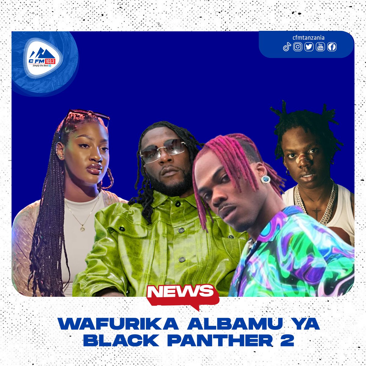 Cfmtanzania's tweet photo. #CFMUPDATE: Kampuni ya Marvel Studio, kupitia BLACK PANTHER, wameachia albamu ya muziki wenye ngoma zilizotumika kama Sound track. Katika albamu huyo mastaa wa Nigeria wamepata nafasi akiwemo Burna Boy, Fireboy DML, Rema, Tems na CKay. https://t.co/PiyvPh7P2r