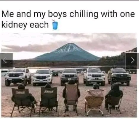 They all think we all we gave out one  , sorry me I had 3 kidneys