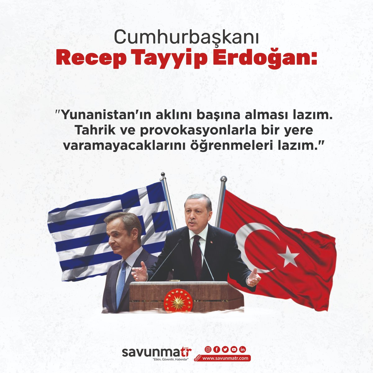 Cumhurbaşkanı Erdoğan: 📌'Yunanistan'ın aklını başına alması lazım. Tahrik ve provokasyonlarla bir yere varamayacaklarını öğrenmeleri lazım.'