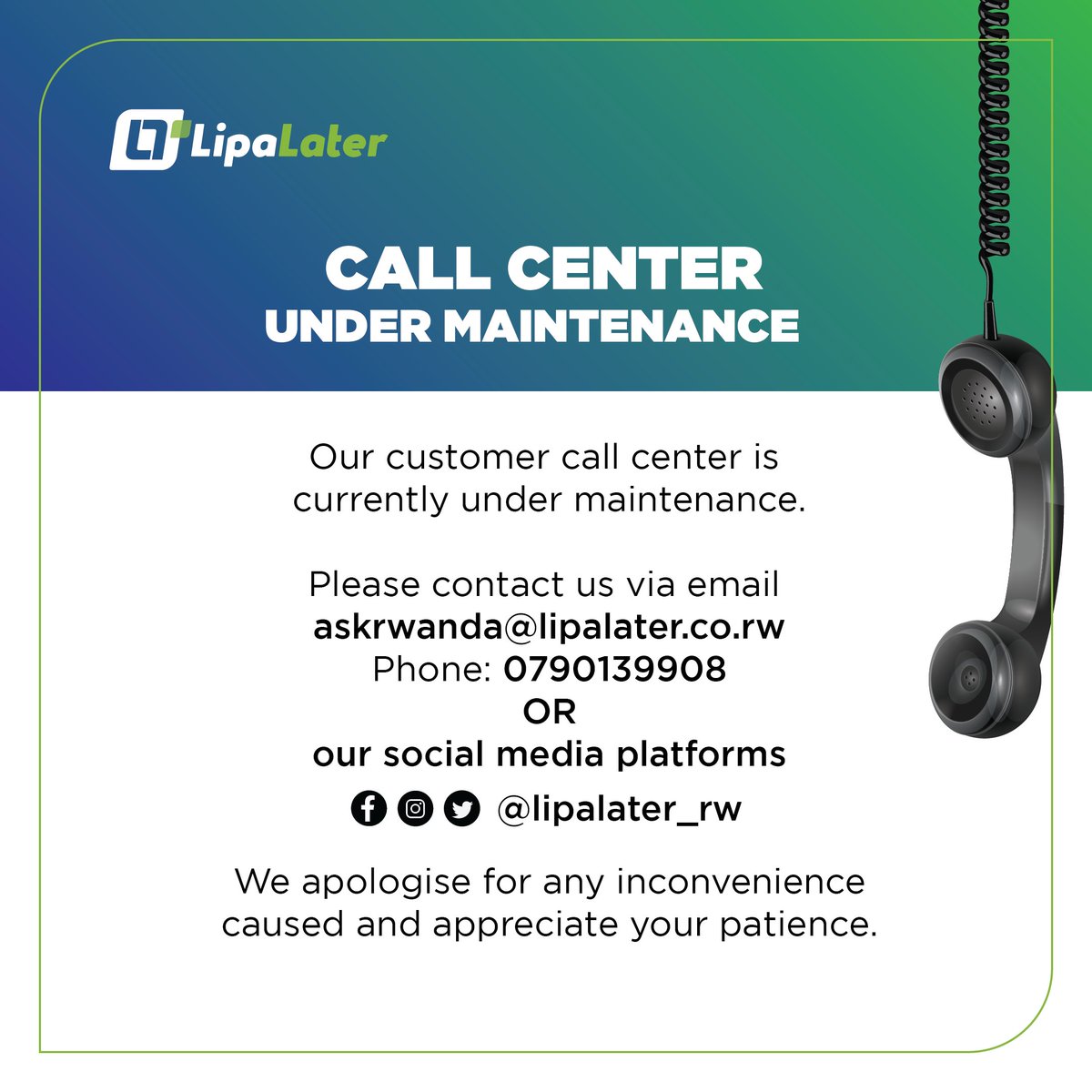 Dear Esteemed customers, please be informed that our call center line is currently under maintenance, but we are at your service through all these other channels.

#RwOT #BuyNowPayLater #lipalaterrwanda #AFriendIndeed