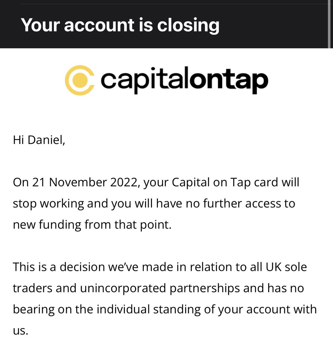 danieljnewman's tweet photo. Disappointed to be informed by @CapitalonTap that my account is to be closed due to not servicing Sole Traders anymore. A great tool that has massively helped my business for over 2 years where short term business credit can be tricky to find. https://t.co/c2JCDQFoV4