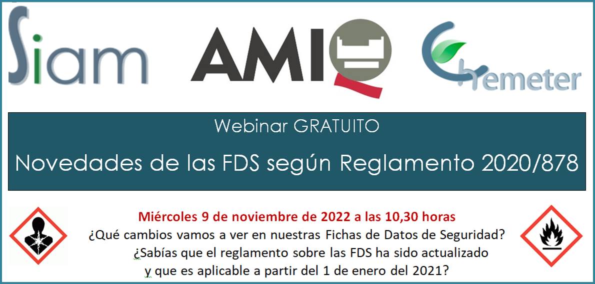 Webinar SIAM-AMIQ: Novedades de las FDS según Reglamento 2020/878. 
Miércoles 9 Noviembre 2022 – 10:30h a 11,30h
¿Qué cambios veremos en las Fichas de Datos de Seguridad?
El reglamento sobre FDS ha sido actualizado y será aplicable el 1 enero 2023  siam.clickmeeting.com/novedades-de-l…