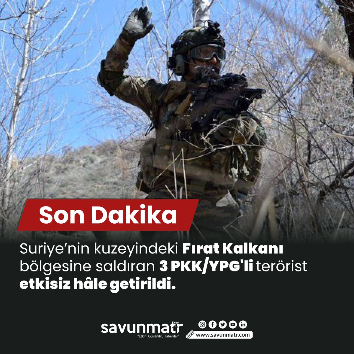 🇹🇷MSB; Suriye’nin kuzeyindeki Fırat Kalkanı bölgesine saldıran 3 PKK/YPG'li teröristin etkisiz hâle getirildiğini duyurdu.