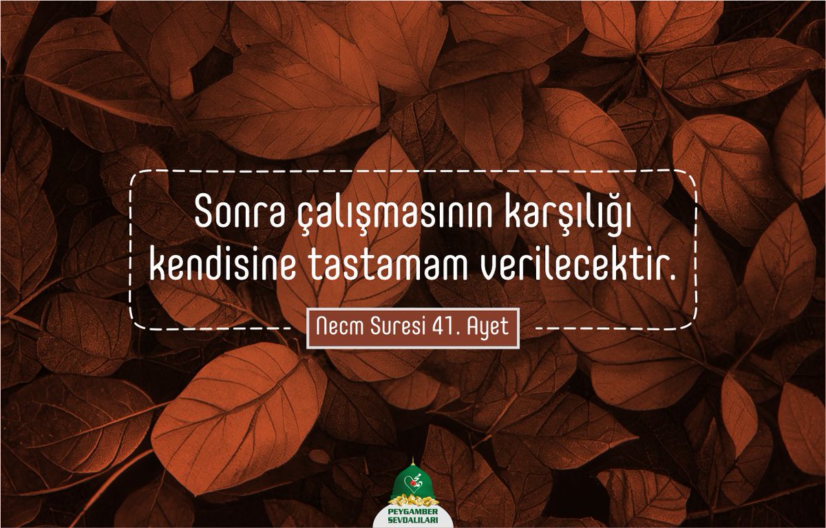 Sonra çalışmasının karşılığı kendisine tastamam verilecektir. (Necm Suresi 41. Ayet)