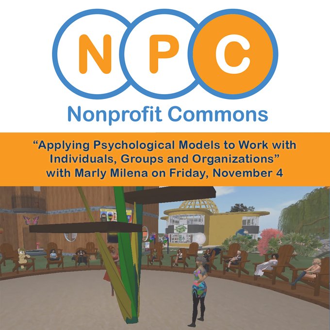 via <a href="/renneemiko/">Renne Emiko Brock / Zinnia Zauber</a> At 8:30 AM SLT/PDT on Friday, Nov 4 at the Nonprofit Commons in <a href="/SecondLife/">Second Life</a> Meeting, “Applying Psychological Models to Work with Individuals, Groups &amp; Organizations” w/ Marly Milena / Niela Miller. See you at bit.ly/NPCinSL 
  #LifelongLearning #VWMOOC