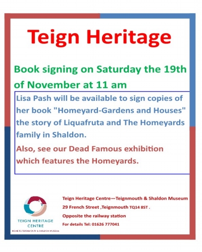 Lisa Pash will be available to sign copies of her book "Homeyard-Gardens and Houses" the story of Liquafruta and The Homeyards family in Shaldon on Saturday the 19th of November at 11 am

Also, see our Dead Famous in Teignmouth &amp; Shaldon exhibition which features the Homeyards.