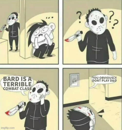 Bards be angry.