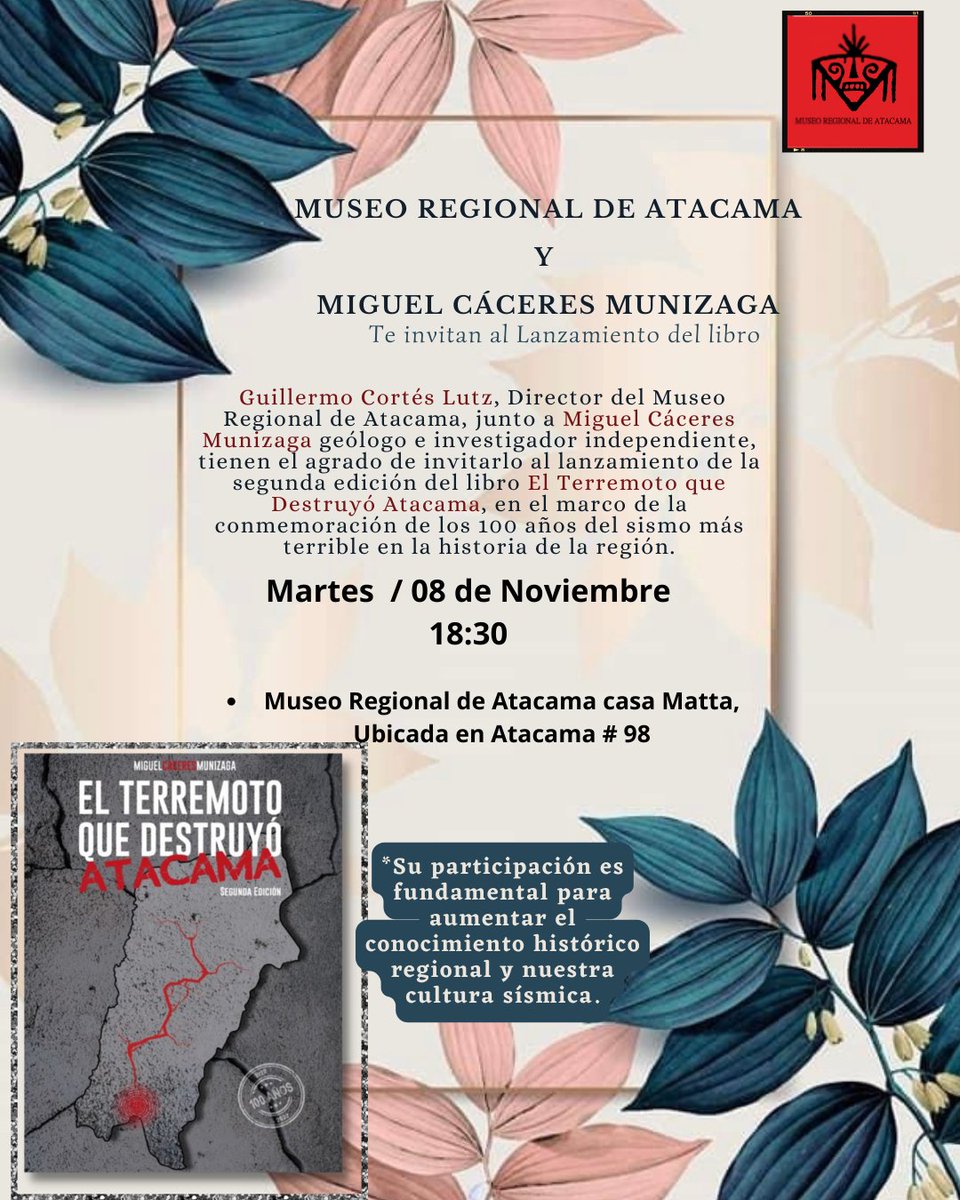El Museo Regional de Atacama casa Matta  junto a Miguel Cáceres Minizaga, los invita al lanzamiento del libro El Terremoto que Destruyó Atacama (2da edición), la cual se efectuará el martes 8 de noviembre en nuesto Museo.